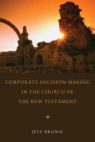 Corporate Decision-Making in the Church of the New Testament