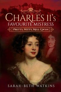 Cover image for Charles II's Favourite Mistress: Pretty, Witty Nell Gwyn