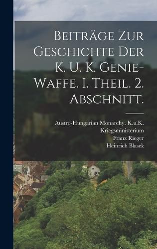 Cover image for Beitraege zur Geschichte der k. u. k. Genie-Waffe. I. Theil. 2. Abschnitt.