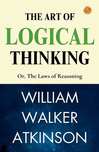Cover image for The Art of Logical Thinking; Or, The Laws of Reasoning (Edition2023)