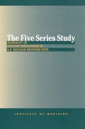 The Five Series Study: Mortality of Military Participants in U.S. Nuclear Weapons Tests