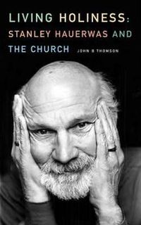 Cover image for Living Holiness: Stanley Hauerwas and the Church