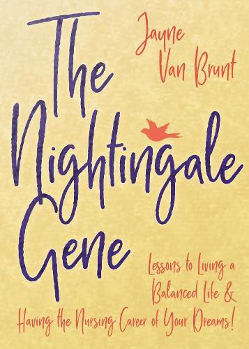 Cover image for The Nightingale Gene: Lessons to Living a Balanced Life and Having the Nursing Career of Your Dreams