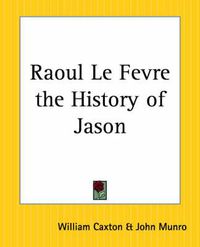 Cover image for Raoul Le Fevre the History of Jason