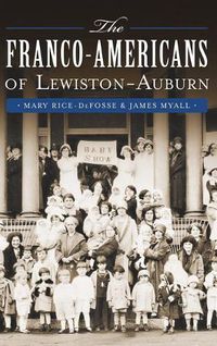 Cover image for The Franco-Americans of Lewiston-Auburn