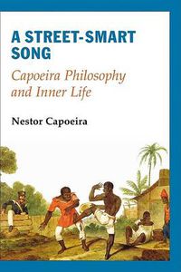 Cover image for A Street-Smart Song: Capoeira Philosophy and Inner Life