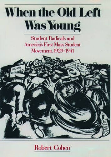 Cover image for When the Old Left Was Young: Student Radicals and America's First Mass Student Movement, 1929-1941