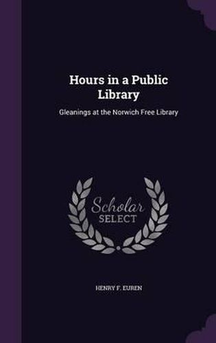 Hours in a Public Library: Gleanings at the Norwich Free Library