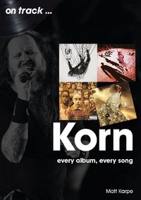 Cover image for Korn On Track: Every Album, Every Song