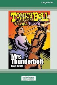 Cover image for Mrs Thunderbolt: Tommy Bell Bushranger Boy (book 6) [16pt Large Print Edition]