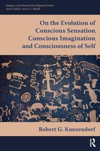 Cover image for On the Evolution of Conscious Sensation, Conscious Imagination, and Consciousness of Self