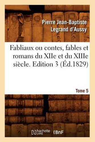 Cover image for Fabliaux Ou Contes, Fables Et Romans Du Xiie Et Du Xiiie Siecle. Edition 3, Tome 5 (Ed.1829)