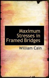 Cover image for Maximum Stresses in Framed Bridges