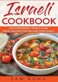 Cover image for Israeli Cookbook: Mouthwatering, World Class Israeli Recipes for You and Your Family