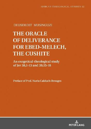 Cover image for The oracle of deliverance for Ebed-Melech, the cushite: An exegetical-theological study of Jer 38,1-13 and 39,15-18