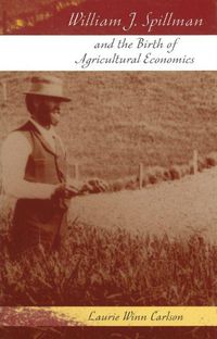 Cover image for William J. Spillman and the Birth of Agricultural Economics