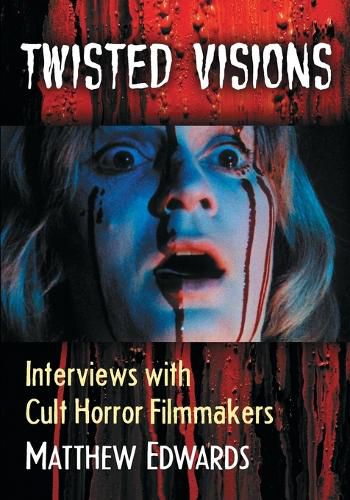 Twisted Visions: Interviews with Cult Horror Filmmakers