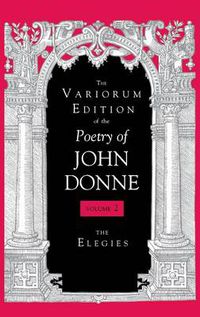 Cover image for The Variorum Edition of the Poetry of John Donne, Volume 7.1: The Elegies