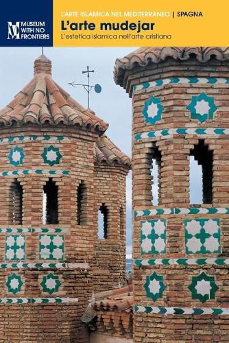 Cover image for L'arte mudejar: L'estetica islamica nell'arte cristiana