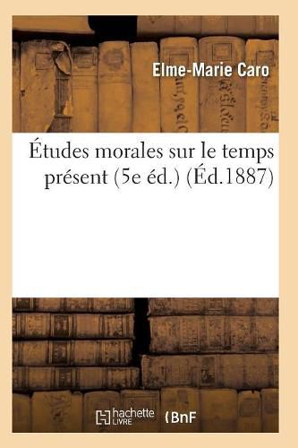 Etudes Morales Sur Le Temps Present 5e Ed.