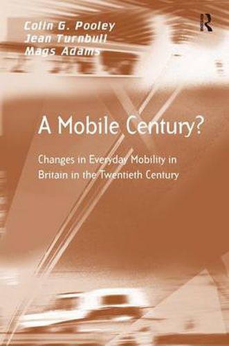 A Mobile Century?: Changes in Everyday Mobility in Britain in the Twentieth Century