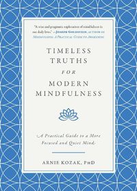 Cover image for Timeless Truths for Modern Mindfulness: A Practical Guide to a More Focused and Quiet Mind