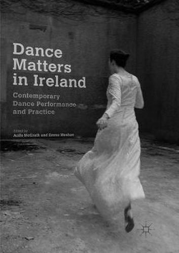 Cover image for Dance Matters in Ireland: Contemporary Dance Performance and Practice