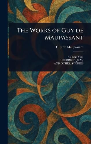 Cover image for The Works of Guy De Maupassant