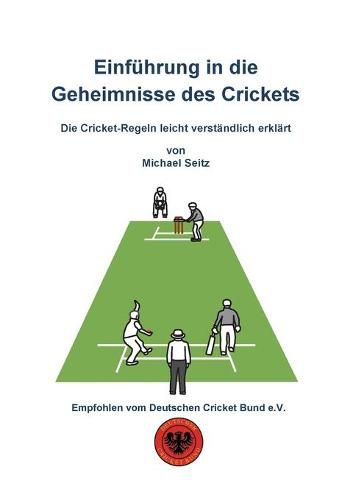 Cover image for Einfuhrung in die Geheimnisse des Crickets: Die Cricket-Regeln leicht verstandlich erklart