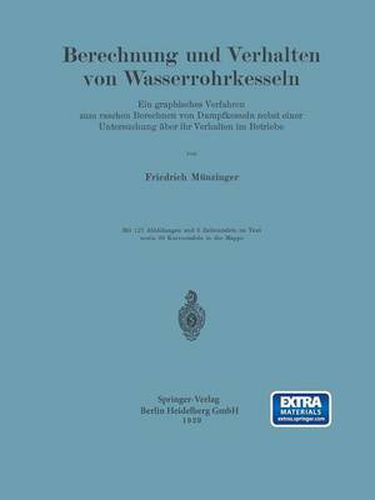 Berechnung Und Verhalten Von Wasserrohrkesseln: Ein Graphisches Verfahren Zum Raschen Berechnen Von Dampfkesseln Nebst Einer Untersuchung UEber Ihr Verhalten Im Betriebe