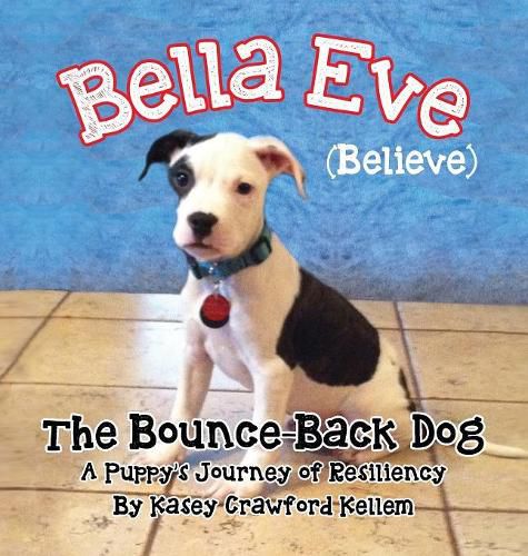 Cover image for Bella Eve (Believe) The Bounce-Back Dog