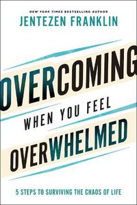 Cover image for Overcoming When You Feel Overwhelmed: 5 Steps to Surviving the Chaos of Life