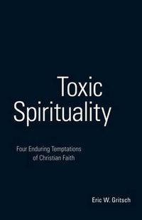 Cover image for Toxic Spirituality: Four Enduring Temptations of Christian Faith