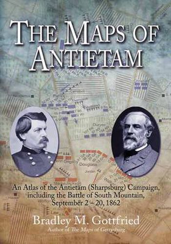 The Maps of Antietam: An Atlas of the Antietam (Sharpsburg) Campaign, Including the Battle of South Mountain, September 2 - 20, 1862