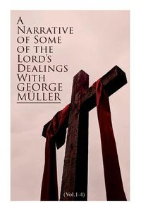 Cover image for A Narrative of Some of the Lord's Dealings With George Muller (Vol.1-4): Complete Edition