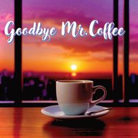 Cover image for Goodbye Mr. Coffee