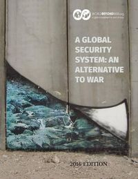 Cover image for A Global Security System: An Alternative to War: 2016 Edition