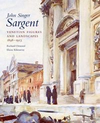 Cover image for John Singer Sargent: Venetian Figures and Landscapes 1898-1913: Complete Paintings: Volume VI