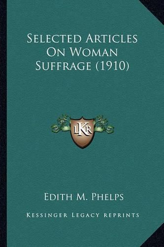 Cover image for Selected Articles on Woman Suffrage (1910)