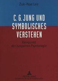 Cover image for C.G. Jung Und Symbolisches Verstehen: Kernpunkt Der Jungschen Psychologie