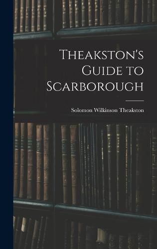 Cover image for Theakston's Guide to Scarborough