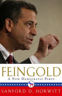 Cover image for Feingold: A New Democratic Party
