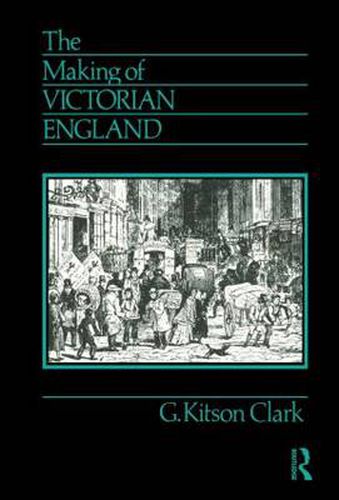 Cover image for The Making of Victorian England: Being the Ford Lectures Delivered Before the University of Oxford