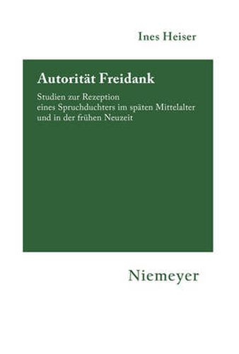 Cover image for Autoritat Freidank: Studien Zur Rezeption Eines Spruchdichters Im Spaten Mittelalter Und in Der Fruhen Neuzeit