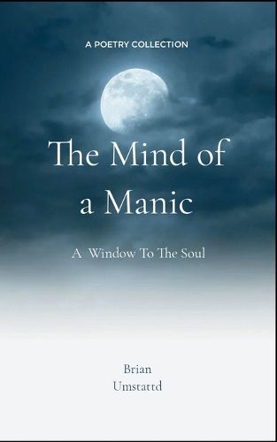 Cover image for The Mind of a Manic A Window To The Soul