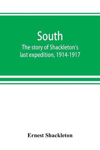 Cover image for South: the story of Shackleton's last expedition, 1914-1917