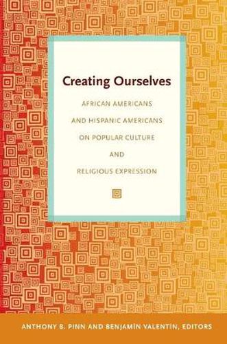 Creating Ourselves: African Americans and Hispanic Americans on Popular Culture and Religious Expression