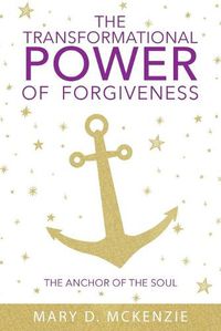 Cover image for The Transformational Power of Forgiveness: The Anchor of the Soul