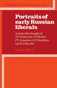 Cover image for Portraits of Early Russian Liberals: A Study of the Thought of T. N. Granovsky, V. P. Botkin, P. V. Annenkov, A. V. Druzhinin, and K. D. Kavelin