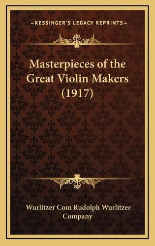 Cover image for Masterpieces of the Great Violin Makers (1917)